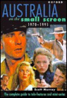 Australia on the Small Screen, 1970-1995: The Complete Guide to Tele-Features and Mini-Series - Scott Murray