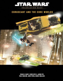 Coruscant and the Core Worlds (Star Wars Roleplaying Game) - Craig Robert Carey, Jason Fry, Paul Sudlow