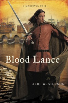 Blood Lance: A Medieval Noir - Jeri Westerson