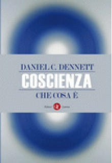 Coscienza. Che cosa è - Daniel C. Dennett, P. Weiner