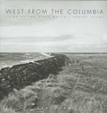 West from the Columbia: Views at the River Mouth - Robert Adams