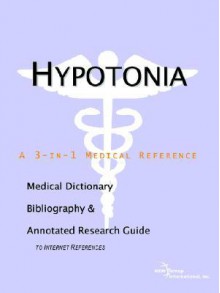 Hypotonia - A Medical Dictionary, Bibliography, and Annotated Research Guide to Internet References - ICON Health Publications