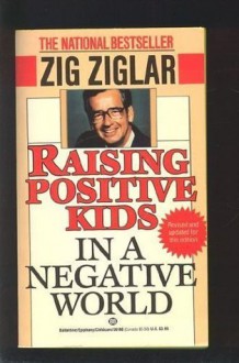 Raising Positive Kids in a Negative World - Zig Ziglar