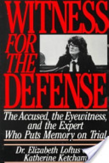 Witness for the Defense: The Accused, the Eyewitness, and the Expert Who Puts Memory on Trial - Elizabeth F. Loftus, Katherine Ketcham