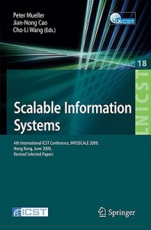 Scalable Information Systems: 4th International Icst Conference, Infoscale 2009, Hong Kong, June 10 11, 2009, Revised Selected Papers (Lecture Notes Of ... And Telecommunications Engineering) - Peter Mueller, Jian-Nong Cao, Cho-Li Wang