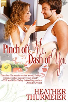 Pinch of Me, Dash of You (Give Me a Taste) - Heather Thurmeier