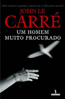 Um Homem Muito Procurado - John le Carré