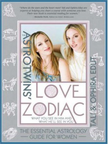 AstroTwins' Love Zodiac - Tali & Ophira Edut, Ophira Edut