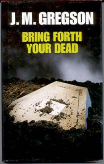 Bring Forth Your Dead - J.M. Gregson, Robbie MacNab