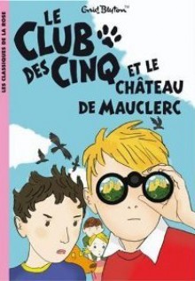 Le Club Des Cinq Et Le Château De Mauclerc - Enid Blyton, Frédéric Rébéna