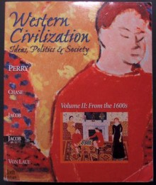 Western Civilization: Ideas, Politics & Society - Marvin Perry, Myrna Chase, James R. Jacob, Margaret C. Jacob, Theodore H. Von Laue, George W. Bock