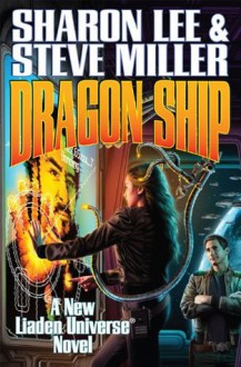 Dragon Ship (Theo Waitley, #4) (Liaden Universe, #17) - Sharon Lee, Steve Miller