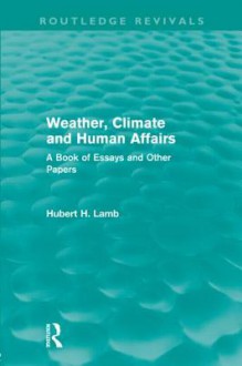 Weather, Climate and Human Affairs: A Book of Essays and Other Papers. by Hubert H. Lamb - Hubert H. Lamb