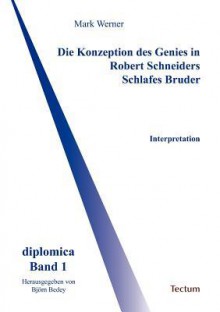 Die Konzeption Des Genies in Robert Schneiders Schlafes Bruder - Mark Werner