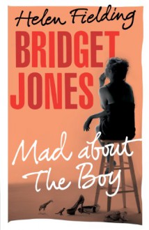 Bridget Jones Mad about the Boy - Helen Fielding