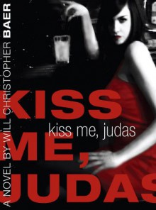 Kiss Me, Judas - Christopher Will Baer