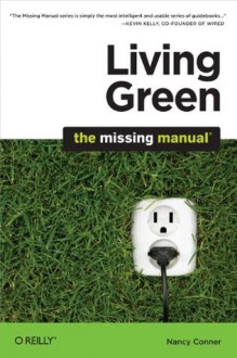 Living Green: The Missing Manual: The Missing Manual - Nancy Conner