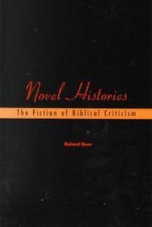 Novel Histories: The Fiction of Biblical Criticism - Roland Boer