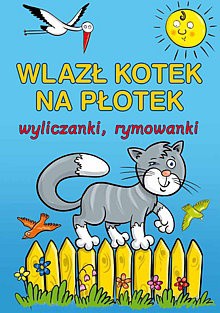 Wlazł kotek na płotek. Wyliczanki, rymowanki - Maria Konopnicka, Stanisław Jachowicz, Jean de La Fontaine, Władysław Bełza, Artur Oppman