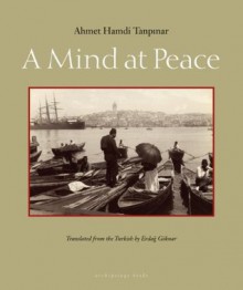 A Mind at Peace - Ahmet Hamdi Tanipar, Erdag Goknar