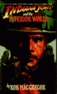 Indiana Jones and the Interior World - Rob MacGregor