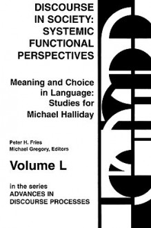 Discourse in Society: Systemic Functional Perspectives - Peter H. Fries, Michael Gregory