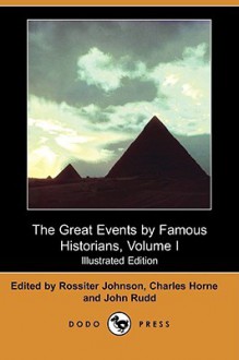 The Great Events by Famous Historians, Volume I (Illustrated Edition) (Dodo Press) - Rossiter Johnson, Charles F. Horne, John Rudd