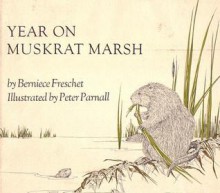 Year on Muskrat Marsh - Berniece Freschet, Peter Parnall