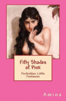 Fifty Shades of Pink: Forbidden Little Fantasies - Amina