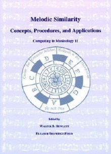 Melodic Similarity: Concepts, Procedures, and Applications - Walter B. Hewlett, Eleanor Selfridge-Field