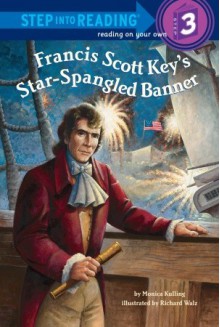 Francis Scott Key's Star-Spangled Banner - Monica Kulling, Richard Walz