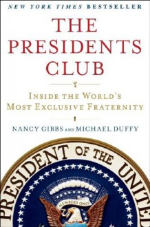 The Presidents Club: Inside the World's Most Exclusive Fraternity - Nancy Gibbs, Michael Duffy