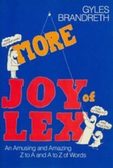 More Joy Of Lex: An Amazing And Amusing Z To A And A To Z Of Words - Gyles Brandreth