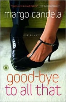 Good-bye To All That: A Novel - Margo Candela