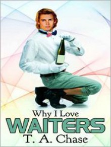 Why I Love Waiters - T.A. Chase