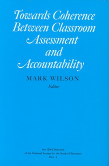 Towards Coherence Between Classroom Assessment and Accountability - Mark Wilson