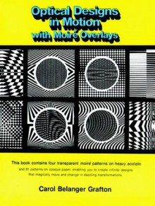 Optical Designs in Motion with Moire Overlays - Carol Belanger Grafton