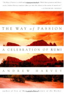 The Way of Passion: A Celebration of Rumi - Andrew Harvey