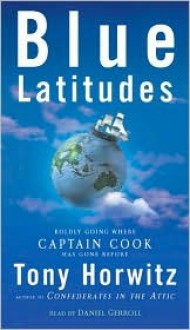 Blue Latitudes: Boldly Going Where Captain Cook Has Gone Before - Tony Horwitz, Daniel Gerroll