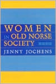 Women in Old Norse Society: A Portrait - Jenny Jochens