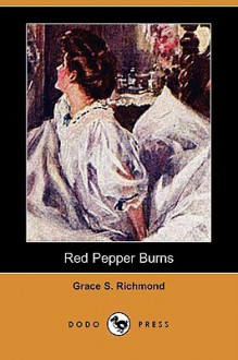 Red Pepper Burns - Grace S. Richmond