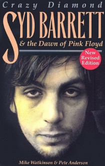 Crazy Diamond: Syd Barrett and the Dawn of Pink Floyd - Mike Watkinson, Pete Anderson