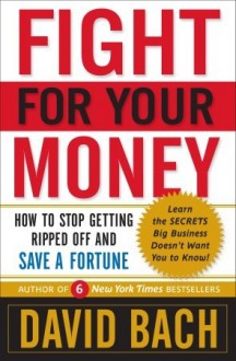 Fight For Your Money: How to Stop Getting Ripped Off and Save a Fortune - David Bach