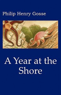 Gosse's a Year at the Shore - Philip Henry Gosse