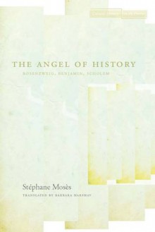 The Angel of History: Rosenzweig, Benjamin, Scholem - Stephane Moses, Barbara Harshav