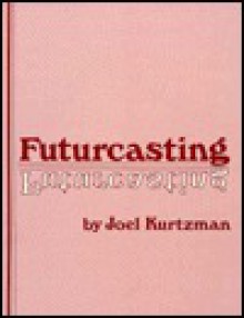 Futurecasting: Charting a Way to Your Future - Joel Kurtzman