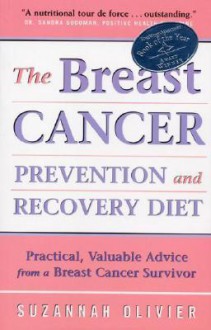 The Breast Cancer Prevention and Recovery Diet: Practical, Valuable Advice from a Breast Cancer Survivor - Suzannah Olivier