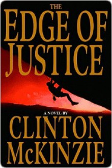 The Edge of Justice the Edge of Justice the Edge of Justice - Clinton McKinzie