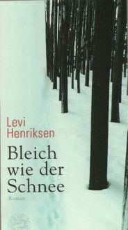 Bleich wie der Schnee - Levi Henriksen, Gabriele Haefs