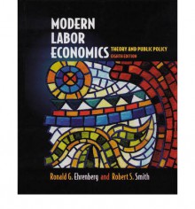 Modern Labor Economics (International Edition) - Ronald G. Ehrenberg, Robert Smith